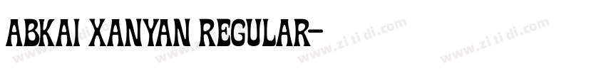 Abkai Xanyan Regular字体转换 Abkai Xanyan Regular字体转换